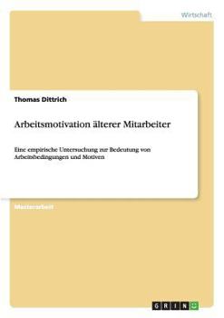 Paperback Arbeitsmotivation älterer Mitarbeiter: Eine empirische Untersuchung zur Bedeutung von Arbeitsbedingungen und Motiven [German] Book