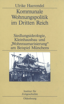 Hardcover Kommunale Wohnungspolitik Im Dritten Reich: Siedlungsideologie, Kleinhausbau Und Wohnraumarisierung Am Beispiel Münchens [German] Book