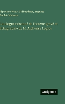 Hardcover Catalogue raisonné de l'oeuvre gravé et lithographié de M. Alphonse Legros [French] Book