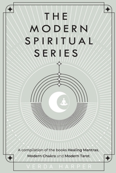 Paperback The Modern Spiritual Series: A compilation of the books Healing Mantras, Modern Chakra and Modern Tarot. Book