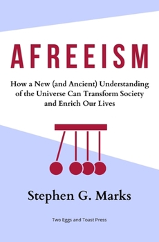 Paperback Afreeism: How a New (and Ancient) Understanding of the Universe Can Transform Society and Enrich Our Lives Book