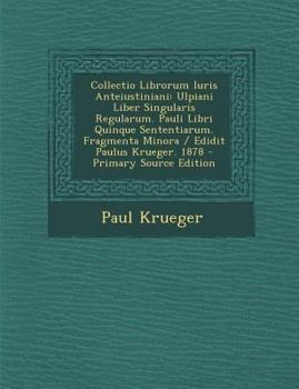 Paperback Collectio Librorum Iuris Anteiustiniani: Ulpiani Liber Singularis Regularum. Pauli Libri Quinque Sententiarum. Fragmenta Minora / Edidit Paulus Kruege [Latin] Book