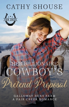 Paperback Her Billionaire Cowboy's Pretend Proposal: A Galloway Sons Farm Novel (A Fair Creek Romance, Book 5) Book