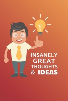 Paperback Insanely Great Thoughts & Ideas: Blank Notebook/Journal For Personal Use And Also Your Friend And Family Book