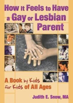 Paperback How It Feels to Have a Gay or Lesbian Parent: A Book by Kids for Kids of All Ages Book