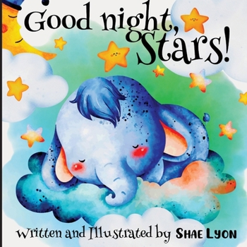 Paperback Good night, Stars! - Written and Illustrated by Shae Lyon: A beautiful Collection of Soothing Rhymes and Lullabies for Toddlers Book