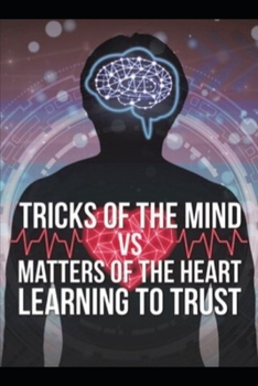 Paperback Tricks of the Mind vs Matters of the Heart: Learning to Trust Book