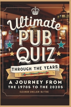 Paperback Ultimate Pub Quiz Through the Years: A Journey from the 1970s to the 2020s Book