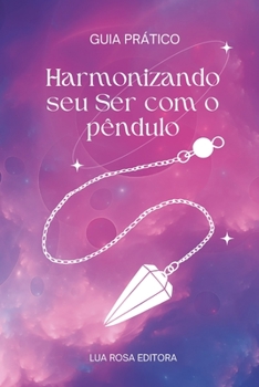 Paperback Harmonizando seu Ser com o pêndulo: um guia prático [Portuguese] Book