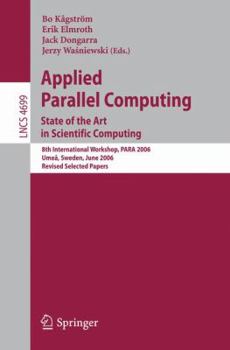 Paperback Applied Parallel Computing : State of the Art in Scientific Computing - 8th International Workshop, PARA 2006, Ume?, Sweden, June 2006 - Revised Selected Papers Book