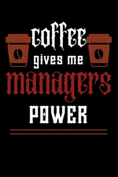 COFFEE gives me managers power: College ruled Notebook: Jotter, Journal, Planner, Composition, Ruled Note book, Stationery Supplies, Home Stationary / ... Paperback /For coffee lover manager