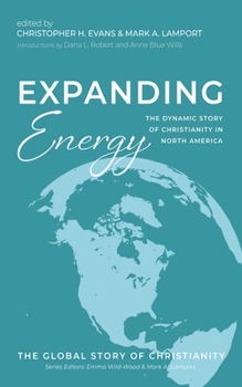Hardcover Expanding Energy: The Dynamic Story of Christianity in North America Book