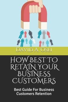 How Best to Retain Your Business Customers: Best Guide For Business Customers Retention
