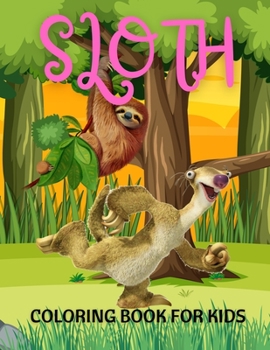 Paperback Sloth Coloring Book For Kids: A Fun Sloth Coloring Book Featuring Adorable Sloth, Silly Sloth, Lazy Sloth & More With Funny Sloth Quotes Book