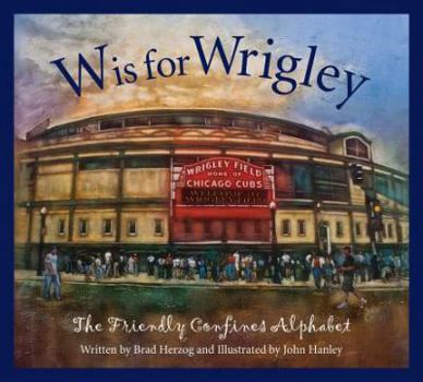 Hardcover W Is for Wrigley: The Friendly Confines Alphabet Book