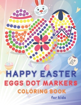 Paperback Happy Easter Eggs Dot Markers Coloring Book for Kids Age +4: Dot Markers Activity Book, Easy Toddler and Preschool Kids Paint Dauber ColoringWith funn Book