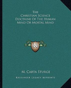 Paperback The Christian Science Doctrine Of The Human Mind Or Mortal Mind Book