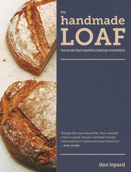 The Handmade Loaf: The Book That Started a Baking Revolution