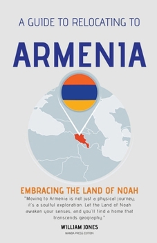 Paperback A Guide to Relocating to Armenia: Embracing the Land of Noah Book