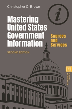 Paperback Mastering United States Government Information: Sources and Services Book