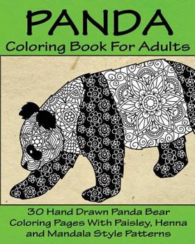 Panda Coloring Book For Adults: 30 Hand Drawn Panda Bear Coloring Pages With Paisley, Henna and Mandala Style Patterns