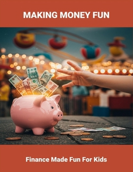 Paperback Making Money Fun: Finance Made Fun For Kids Book