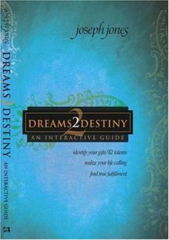 Paperback Dreams2destiny: Identify Your Gifts And Talents, Realize Your Life Calling, Find True Fulfillment Book