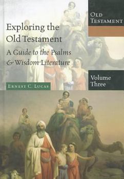 Hardcover Exploring the Old Testament: A Guide to the Psalms & Wisdom Literature (Exploring the Bible: Old Testament) Book