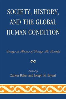 Society, History, and the Global Human Condition: Essays in Honor of Irving M. Zeitlin