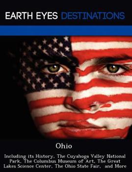 Paperback Ohio: Including Its History, the Cuyahoga Valley National Park, the Columbus Museum of Art, the Great Lakes Science Center, Book