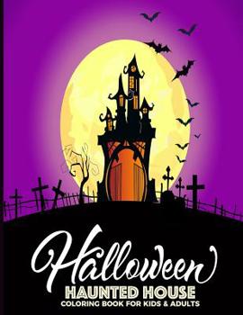Halloween Haunted House Coloring Book For Kids & Adults: Fun, Easy and Relaxing Pages - Relaxation and De-Stress; Relief Activity Sheets; Images To Inspire Creativity & Reduce Stress; Color Therapy