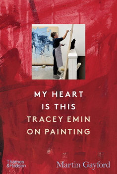 Hardcover My Heart Is This: Tracey Emin on Painting Book