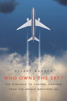 Hardcover Who Owns the Sky?: The Struggle to Control Airspace from the Wright Brothers On Book