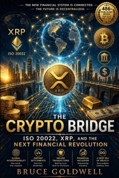 The Crypto Bridge: ISO 20022, XRP, and the Next Financial Revolution (Foundations of Freedom: Finance, Innovation, and Patriotism)