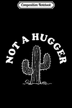 Paperback Composition Notebook: Not a Hugger Cactus Funny Journal/Notebook Blank Lined Ruled 6x9 100 Pages Book