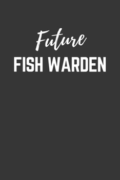 Future Fish Warden Notebook: Lined Journal (Gift for Aspiring Fish Warden), 120 Pages, 6 x 9, Matte Finish