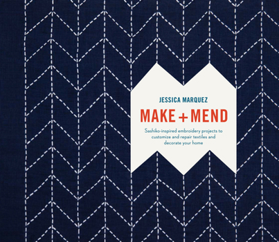 Hardcover Make and Mend: Sashiko-Inspired Embroidery Projects to Customize and Repair Textiles and Decorate Your Home Book