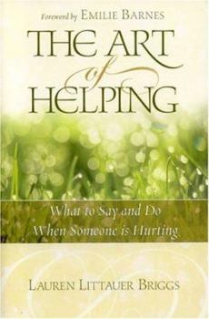 Paperback The Art of Helping: What to Say and Do When Someone Is Hurting Book