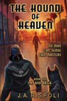 The Hound of Heaven: No Man Can Serve Two Masters (The Hound of Heaven Novel Book 1)
