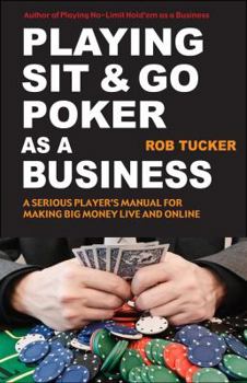 Paperback Playing Sit-&-Go Poker as a Business: A Serious Player's Manual for Making Big Money Live and Online Book