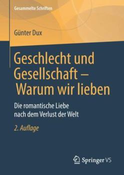 Hardcover Geschlecht Und Gesellschaft - Warum Wir Lieben: Die Romantische Liebe Nach Dem Verlust Der Welt [German] Book