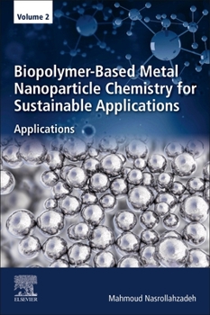 Paperback Biopolymer-Based Metal Nanoparticle Chemistry for Sustainable Applications: Volume 2: Applications Book