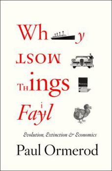 Hardcover Why Most Things Fail: Evolution, Extinction and Economics Book