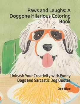 Paperback Paws and Laughs: A Doggone Hilarious Coloring Book: Unleash Your Creativity with Funny Dogs and Sarcastic Dog Quotes Book