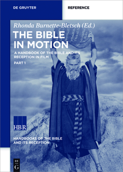 Hardcover The Bible in Motion: A Handbook of the Bible and Its Reception in Film Book