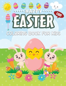 Paperback Fun Happy Easter Coloring Book For Kids: Jumbo Easter Book To Draw Including Cute Easter Bunny, Chicks, Eggs, Animals & More Inside !! Book