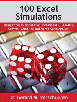 Paperback 100 Excel Simulations: Using Excel to Model Risk, Investments, Genetics, Growth, Gambling and Monte Carlo Analysis Book