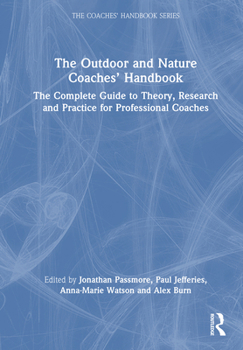 The Outdoor and Nature Coaches’ Handbook: The Complete Guide to Theory, Research and Practice for Professional Coaches (The Coaches' Handbook Series)