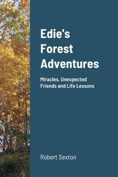 Paperback Edie's Forest Adventures: Miracles, Unexpected Friends and Life Lessons Book