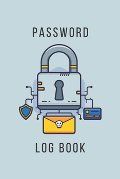 Password Log Book : Keep Your Passwords and Usernames in a Safe Place Protect Private Information